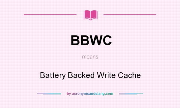 What does BBWC mean? It stands for Battery Backed Write Cache