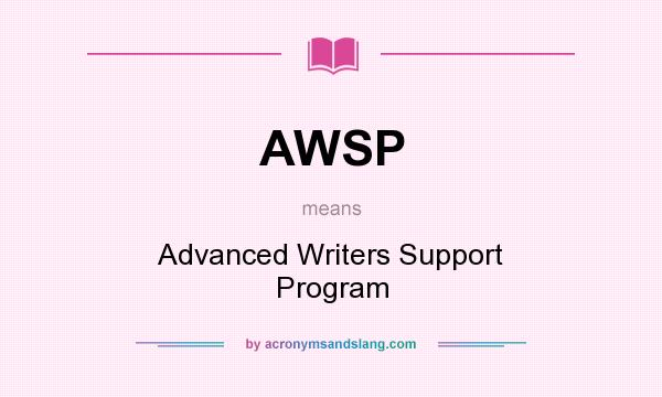 What does AWSP mean? It stands for Advanced Writers Support Program