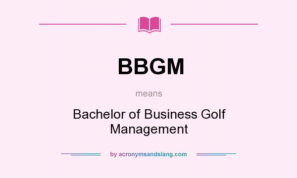 What does BBGM mean? It stands for Bachelor of Business Golf Management