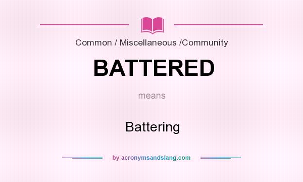 What does BATTERED mean? It stands for Battering