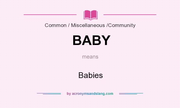 What does BABY mean? It stands for Babies