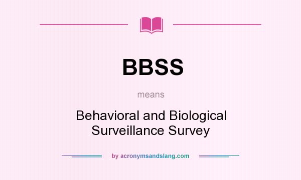 What does BBSS mean? It stands for Behavioral and Biological Surveillance Survey