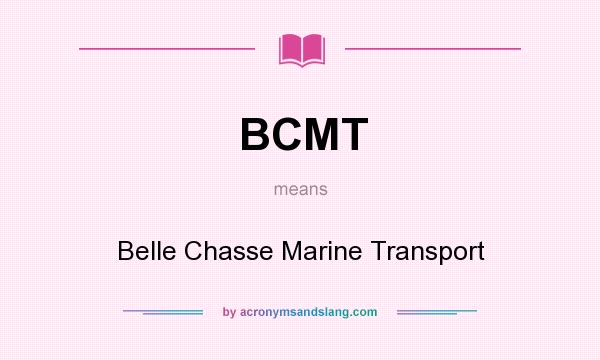What does BCMT mean? It stands for Belle Chasse Marine Transport