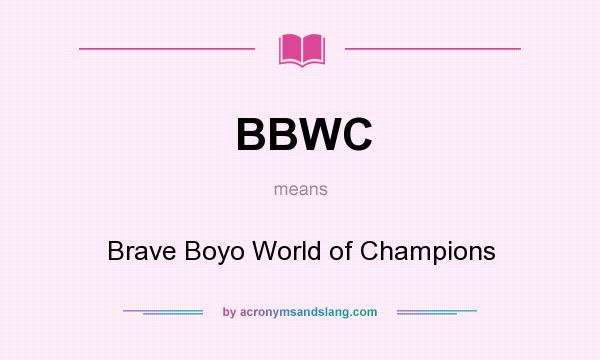 What does BBWC mean? It stands for Brave Boyo World of Champions