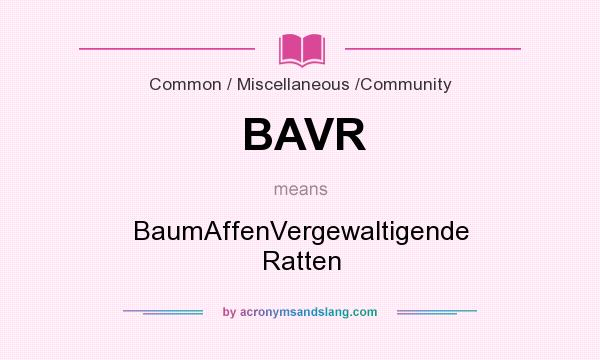 What does BAVR mean? It stands for BaumAffenVergewaltigende Ratten