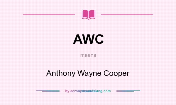 What does AWC mean? It stands for Anthony Wayne Cooper