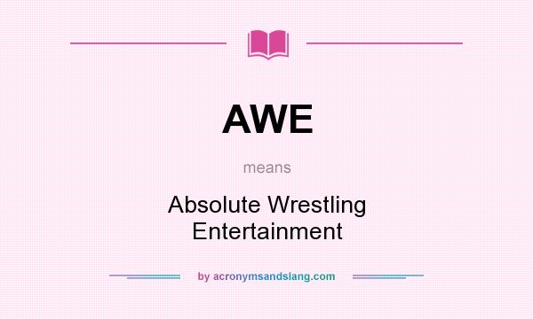 What does AWE mean? It stands for Absolute Wrestling Entertainment