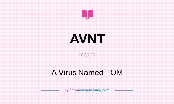 What does AVNT mean? It stands for A Virus Named TOM
