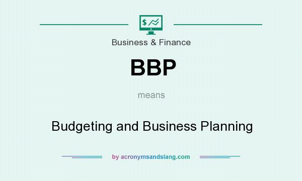 What does BBP mean? It stands for Budgeting and Business Planning