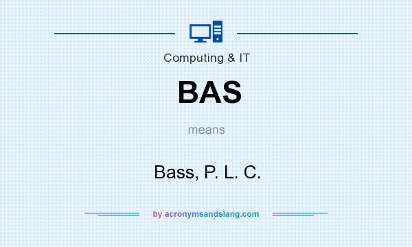 What does BAS mean? It stands for Bass, P. L. C.