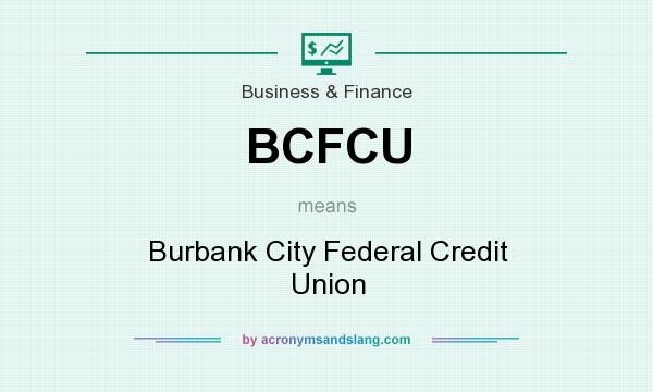 What does BCFCU mean? It stands for Burbank City Federal Credit Union