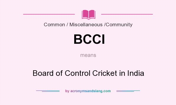 What does BCCI mean? It stands for Board of Control Cricket in India