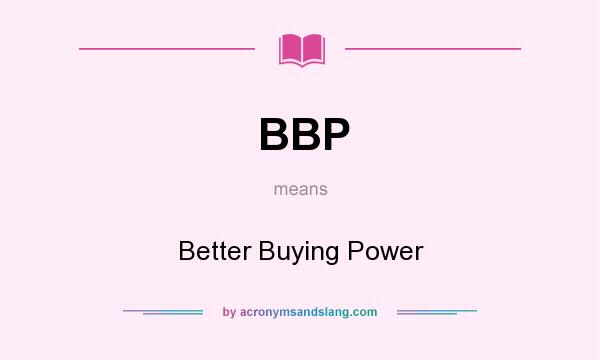 What does BBP mean? It stands for Better Buying Power