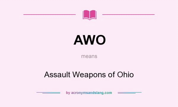 What does AWO mean? It stands for Assault Weapons of Ohio