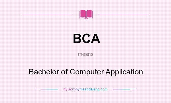 What does BCA mean? It stands for Bachelor of Computer Application
