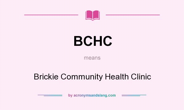 What does BCHC mean? It stands for Brickie Community Health Clinic