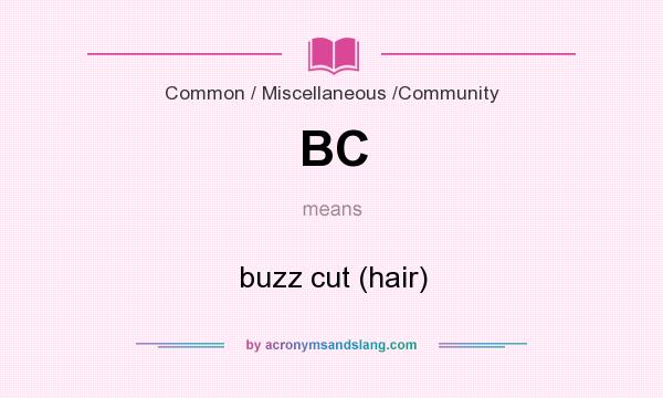 What does BC mean? It stands for buzz cut (hair)