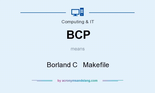 What does BCP mean? It stands for Borland C   Makefile