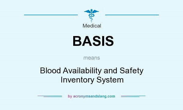 What does BASIS mean? It stands for Blood Availability and Safety Inventory System
