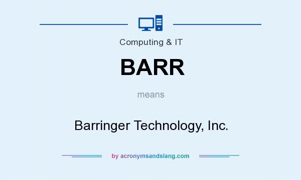 What does BARR mean? It stands for Barringer Technology, Inc.