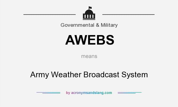 What does AWEBS mean? It stands for Army Weather Broadcast System