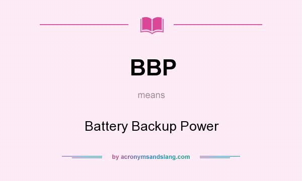 What does BBP mean? It stands for Battery Backup Power