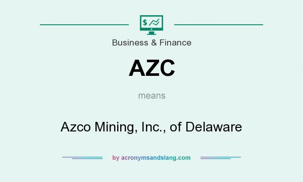 What does AZC mean? It stands for Azco Mining, Inc., of Delaware
