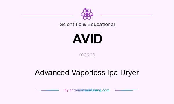 What does AVID mean? It stands for Advanced Vaporless Ipa Dryer