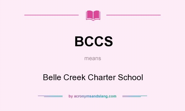 What does BCCS mean? It stands for Belle Creek Charter School