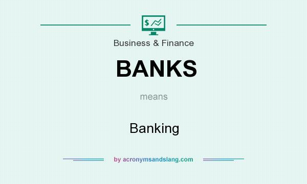 What does BANKS mean? It stands for Banking