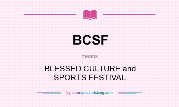 What does BCSF mean? It stands for BLESSED CULTURE and SPORTS FESTIVAL