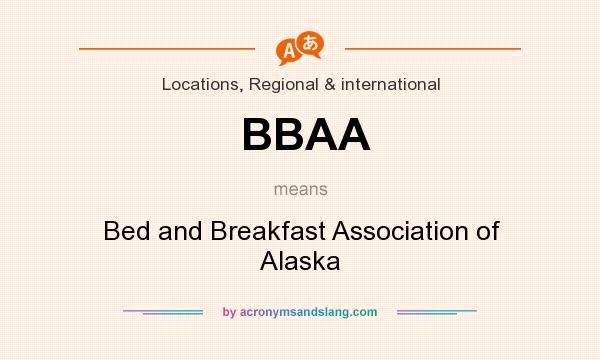 What does BBAA mean? It stands for Bed and Breakfast Association of Alaska