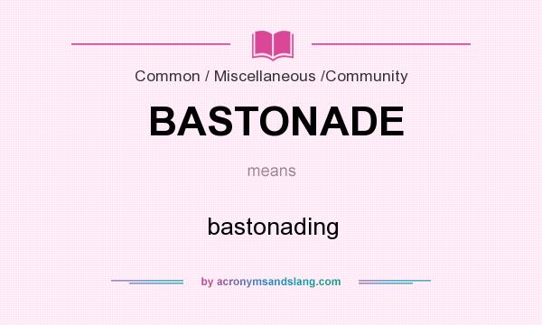 What does BASTONADE mean? It stands for bastonading