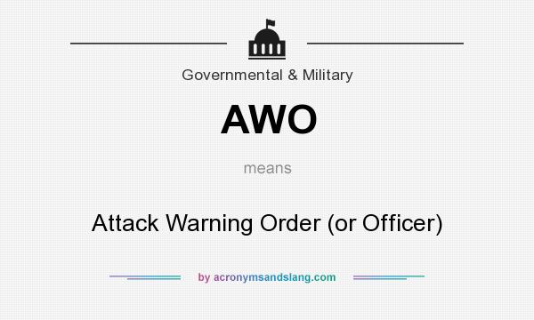 What does AWO mean? It stands for Attack Warning Order (or Officer)