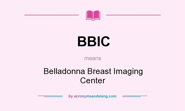 What does BBIC mean? It stands for Belladonna Breast Imaging Center