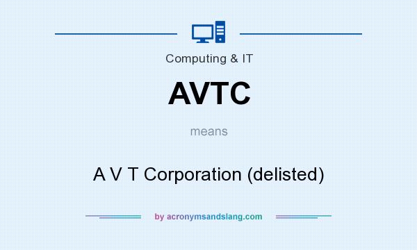 What does AVTC mean? It stands for A V T Corporation (delisted)