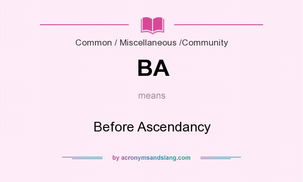 What does BA mean? It stands for Before Ascendancy
