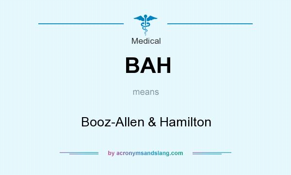 What does BAH mean? It stands for Booz-Allen & Hamilton