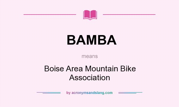 What does BAMBA mean? It stands for Boise Area Mountain Bike Association
