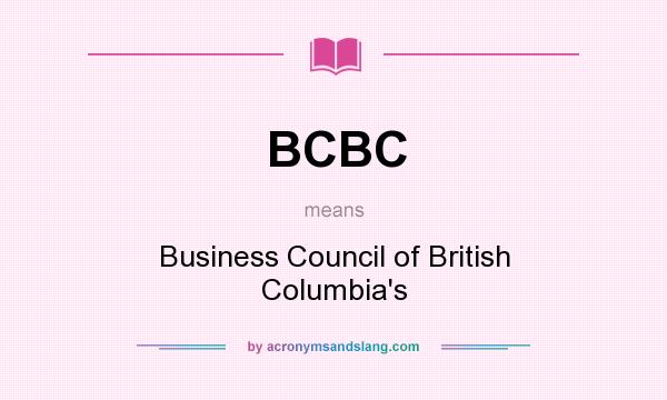 What does BCBC mean? It stands for Business Council of British Columbia`s