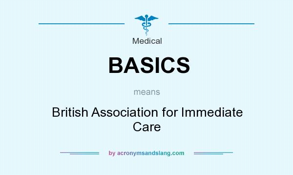 What does BASICS mean? It stands for British Association for Immediate Care