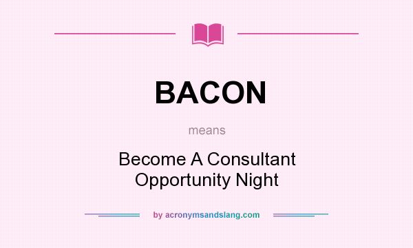 What does BACON mean? It stands for Become A Consultant Opportunity Night
