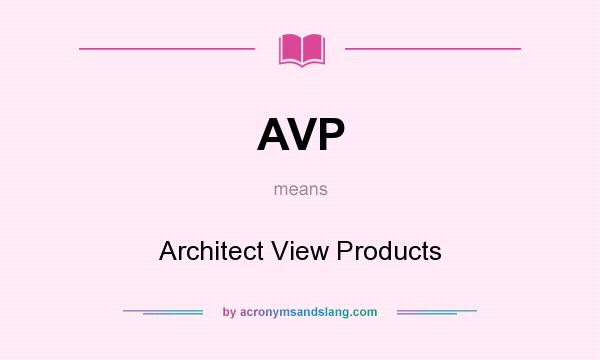 What does AVP mean? It stands for Architect View Products
