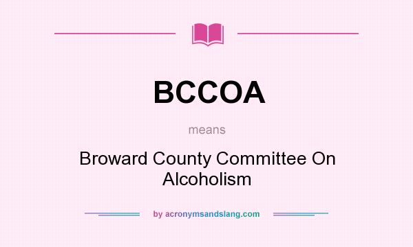 What does BCCOA mean? It stands for Broward County Committee On Alcoholism