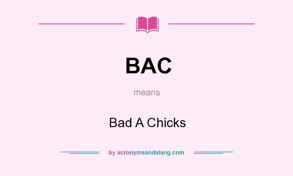 What does BAC mean? It stands for Bad A Chicks
