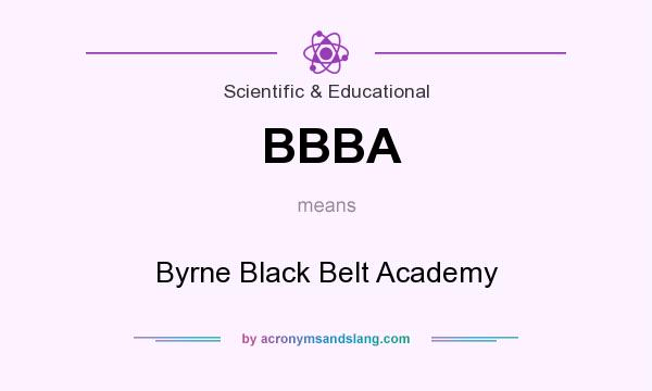 What does BBBA mean? It stands for Byrne Black Belt Academy