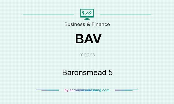 What does BAV mean? It stands for Baronsmead 5