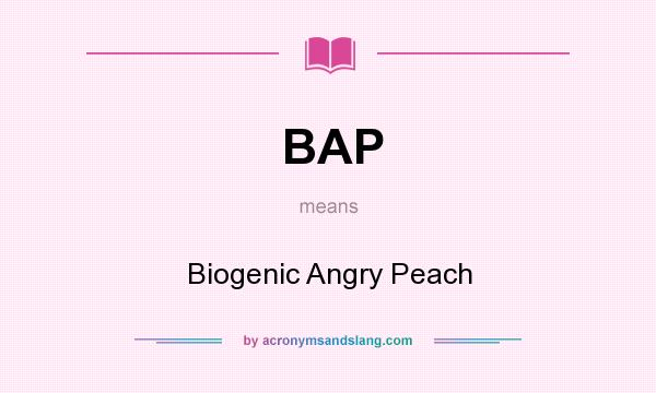 What does BAP mean? It stands for Biogenic Angry Peach
