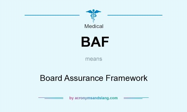 What does BAF mean? It stands for Board Assurance Framework