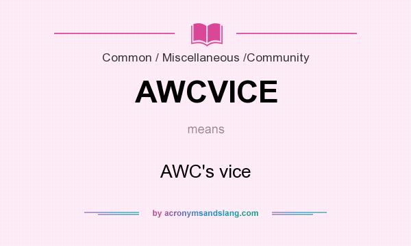 What does AWCVICE mean? It stands for AWC`s vice